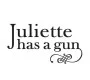 Juliette has a Gun